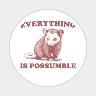 Funny Opossum Meme shirt - Everything is Possumble Magnet